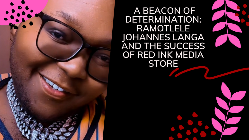 A Beacon of Determination: Ramotlele Johannes Langa and the Success of Red Ink Media Store