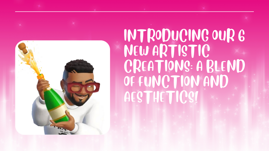 Introducing Our 6 New Artistic Creations: A Blend of Function and Aesthetics!